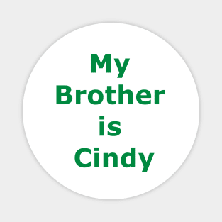 My brother is Cindy Magnet